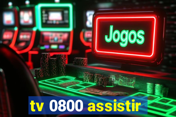 tv 0800 assistir